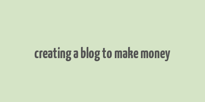 creating a blog to make money