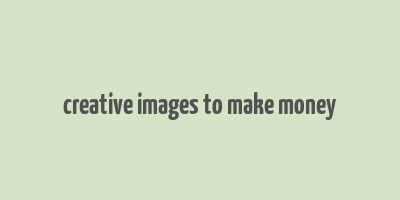 creative images to make money