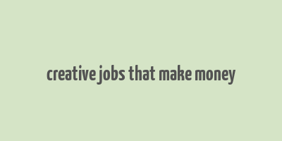 creative jobs that make money