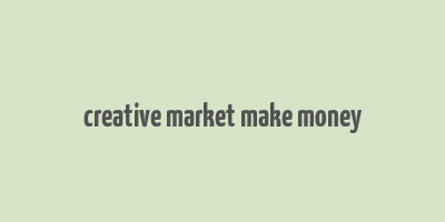 creative market make money