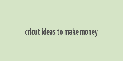 cricut ideas to make money