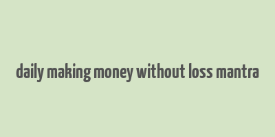 daily making money without loss mantra