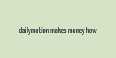 dailymotion makes money how