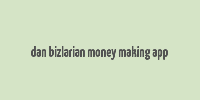 dan bizlarian money making app