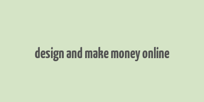 design and make money online