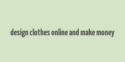 design clothes online and make money