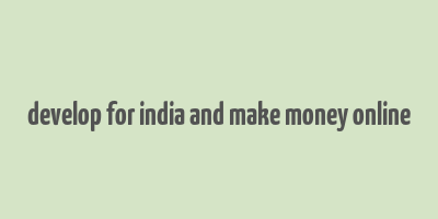 develop for india and make money online