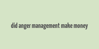 did anger management make money