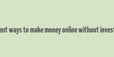 different ways to make money online without investment