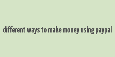 different ways to make money using paypal