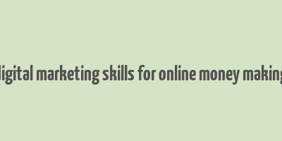 digital marketing skills for online money making