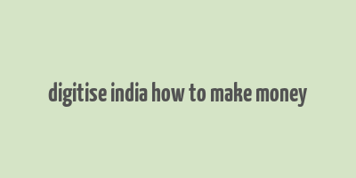 digitise india how to make money