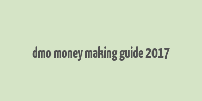 dmo money making guide 2017