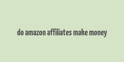 do amazon affiliates make money