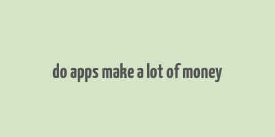 do apps make a lot of money