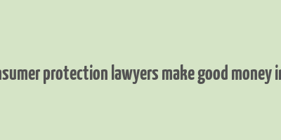 do consumer protection lawyers make good money in india