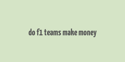 do f1 teams make money