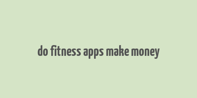 do fitness apps make money