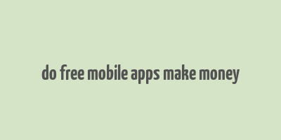 do free mobile apps make money