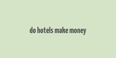 do hotels make money