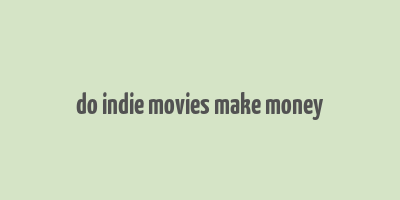 do indie movies make money