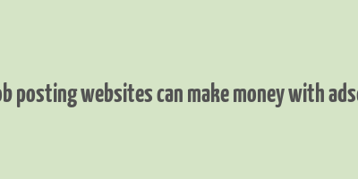 do job posting websites can make money with adsense