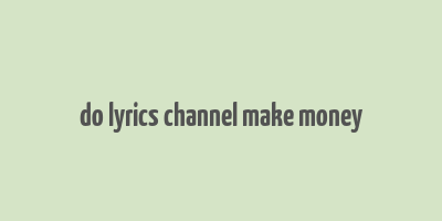 do lyrics channel make money