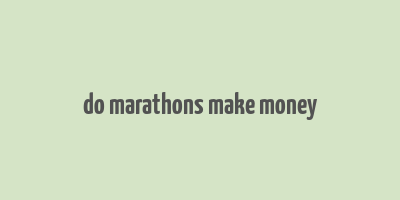 do marathons make money