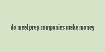 do meal prep companies make money