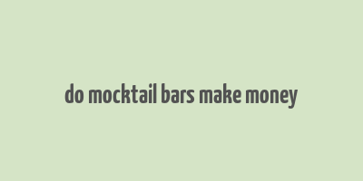 do mocktail bars make money