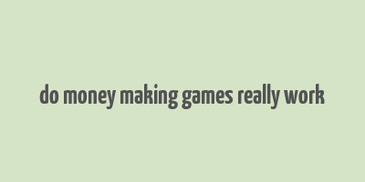 do money making games really work