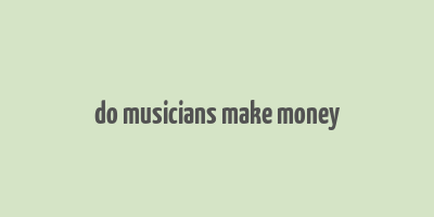 do musicians make money