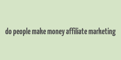 do people make money affiliate marketing