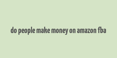 do people make money on amazon fba