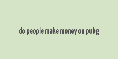 do people make money on pubg