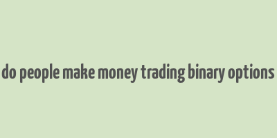 do people make money trading binary options