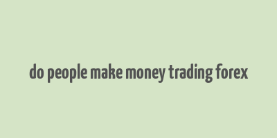 do people make money trading forex