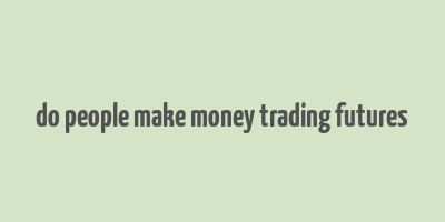 do people make money trading futures