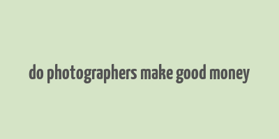 do photographers make good money