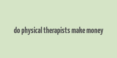 do physical therapists make money