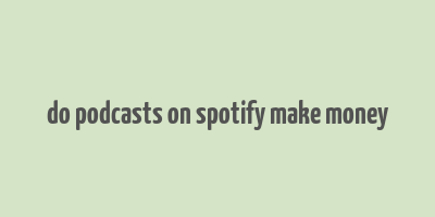 do podcasts on spotify make money