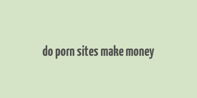 do porn sites make money