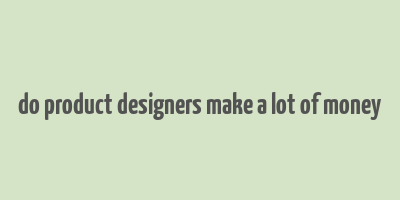 do product designers make a lot of money