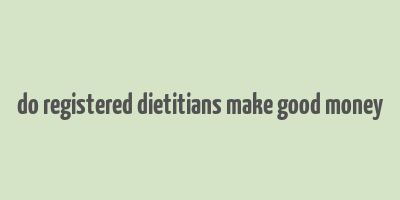 do registered dietitians make good money