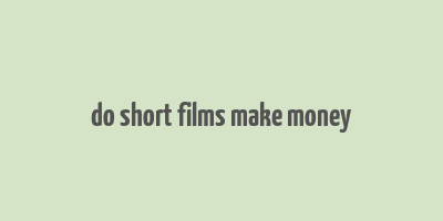 do short films make money