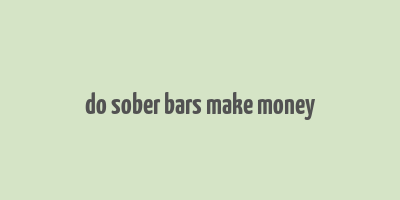 do sober bars make money