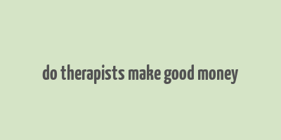 do therapists make good money