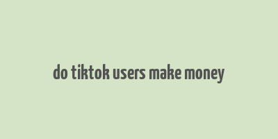 do tiktok users make money