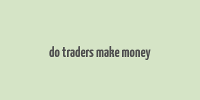 do traders make money