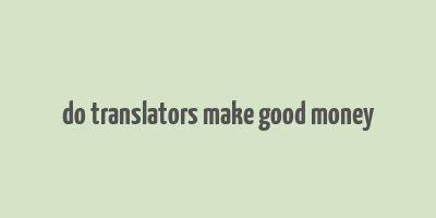 do translators make good money